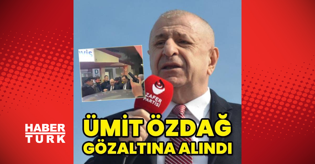 Ümit Özdağ gözaltına alındı