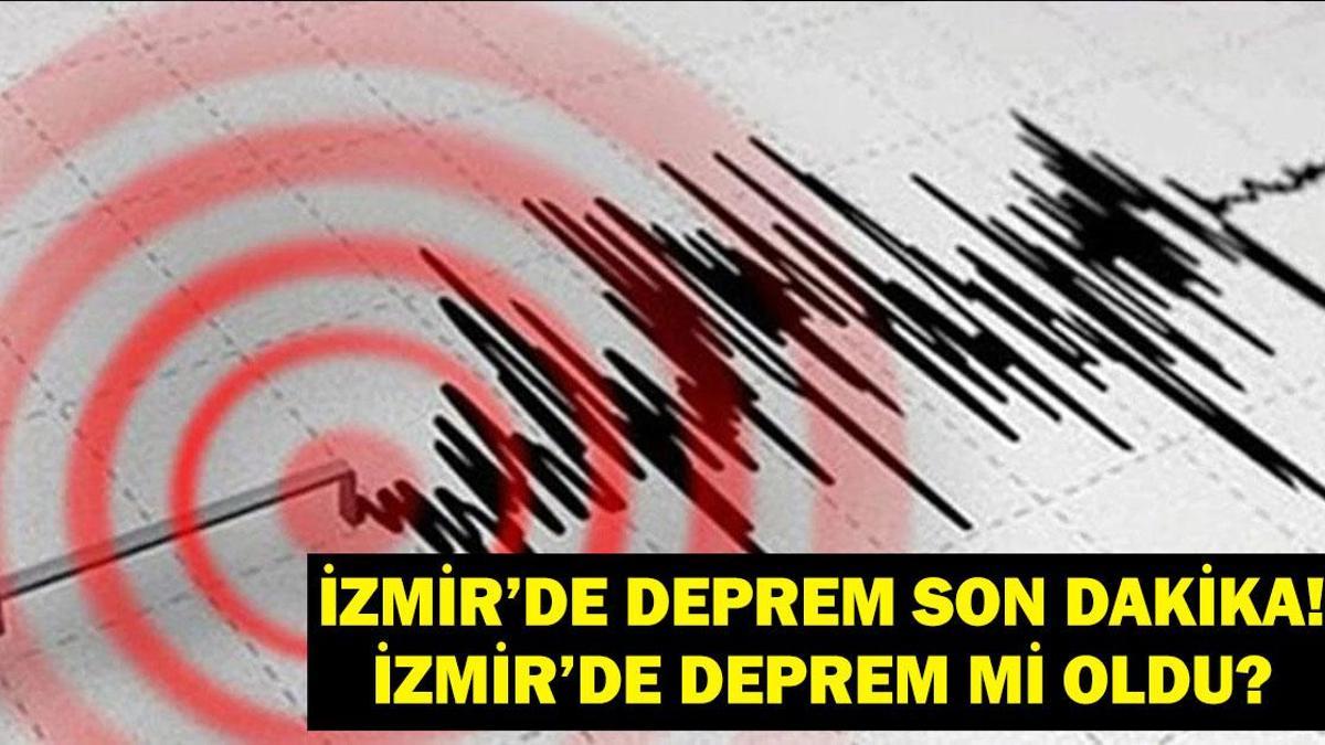 İZMİR DEPREM ŞİMDİ SON DAKİKA! İzmir’de deprem mi oldu? Deprem kaç şiddetinde oldu? Balıkesir, Uşak, Aydın, Denizli, Manisa ve civar illerden de hissedildi!